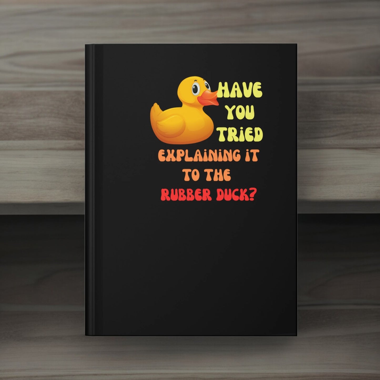 Hardcover Journal, Have You Tried Explaining it to the Rubber Duck, Rubber Ducks, Ducking, Duck of the Month, Journaling, Notebook